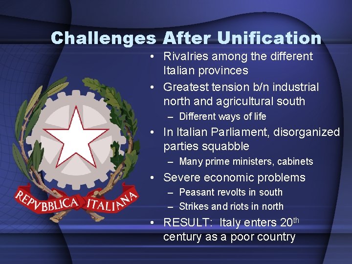 Challenges After Unification • Rivalries among the different Italian provinces • Greatest tension b/n