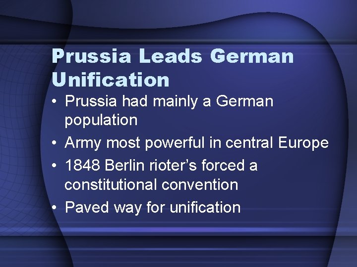 Prussia Leads German Unification • Prussia had mainly a German population • Army most