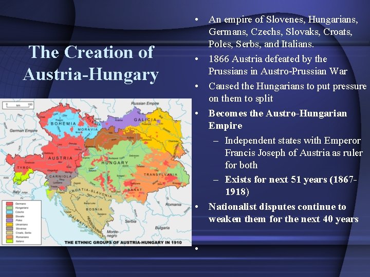 The Creation of Austria-Hungary • An empire of Slovenes, Hungarians, Germans, Czechs, Slovaks, Croats,