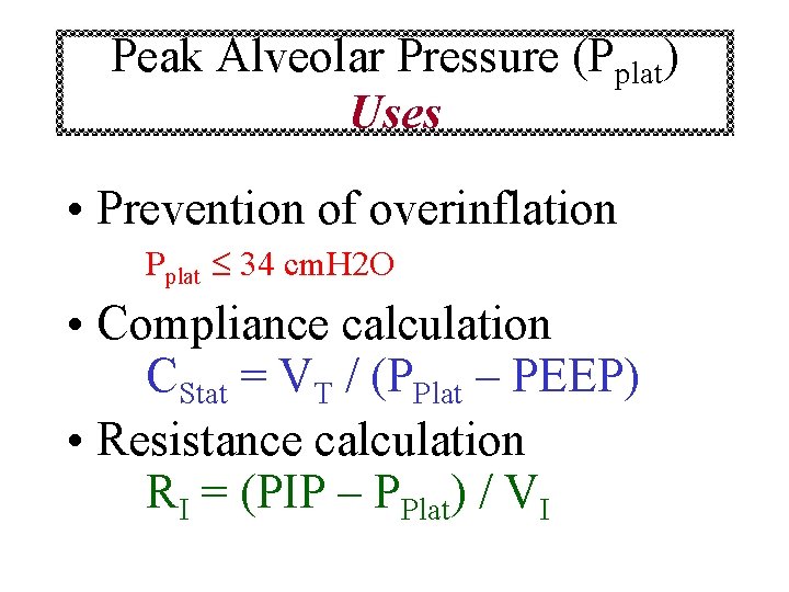 Peak Alveolar Pressure (Pplat) Uses • Prevention of overinflation Pplat 34 cm. H 2