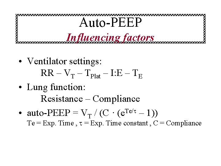 Auto-PEEP Influencing factors • Ventilator settings: RR – VT – TPlat – I: E
