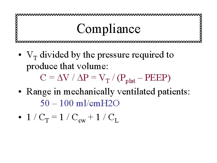 Compliance • VT divided by the pressure required to produce that volume: C =