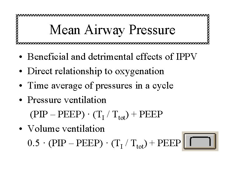 Mean Airway Pressure • • Beneficial and detrimental effects of IPPV Direct relationship to