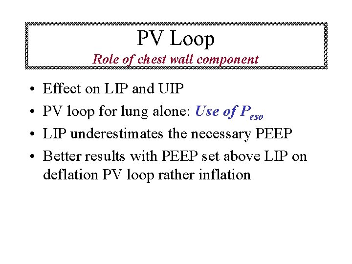 PV Loop Role of chest wall component • • Effect on LIP and UIP