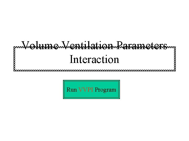 Volume Ventilation Parameters Interaction Run VVPI Program 