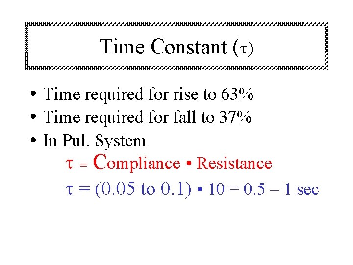 Time Constant ( ) • Time required for rise to 63% • Time required