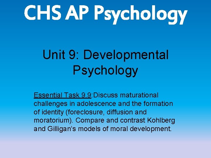 CHS AP Psychology Unit 9: Developmental Psychology Essential Task 9. 9: Discuss maturational challenges