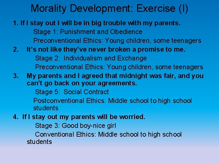 Morality Development: Exercise (I) 1. If I stay out I will be in big