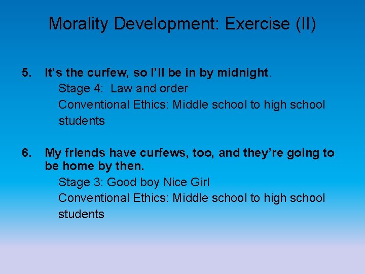 Morality Development: Exercise (II) 5. It’s the curfew, so I’ll be in by midnight.