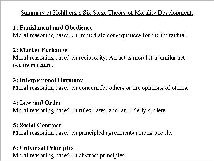 Summary of Kohlberg’s Six Stage Theory of Morality Development: 1: Punishment and Obedience Moral