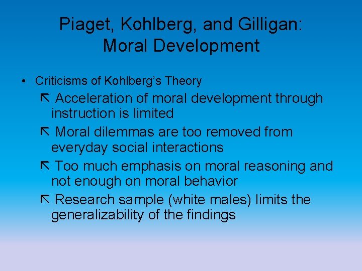 Piaget, Kohlberg, and Gilligan: Moral Development • Criticisms of Kohlberg’s Theory Acceleration of moral