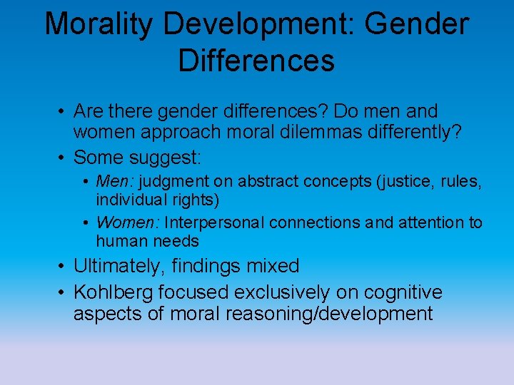 Morality Development: Gender Differences • Are there gender differences? Do men and women approach