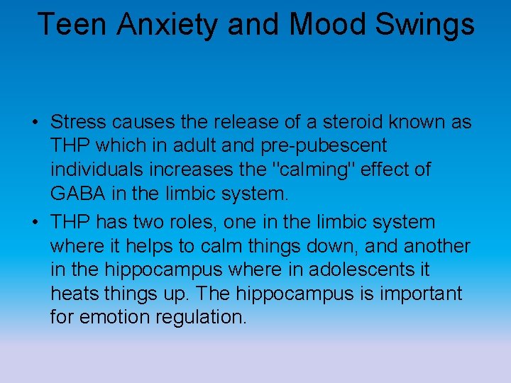 Teen Anxiety and Mood Swings • Stress causes the release of a steroid known