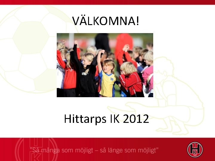 VÄLKOMNA! Hittarps IK 2012 