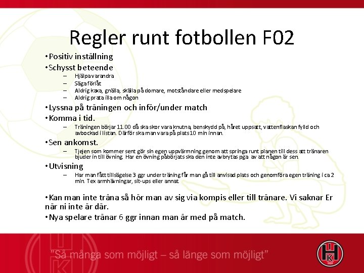 Regler runt fotbollen F 02 • Positiv inställning • Schysst beteende – – Hjälpa