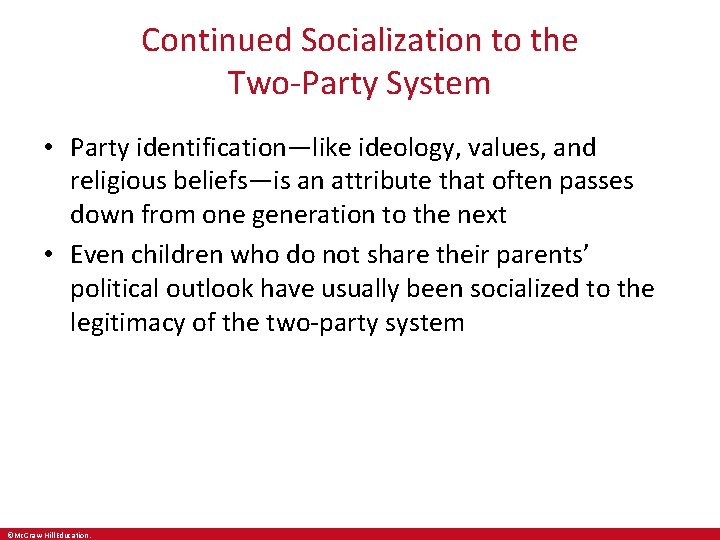 Continued Socialization to the Two-Party System • Party identification—like ideology, values, and religious beliefs—is