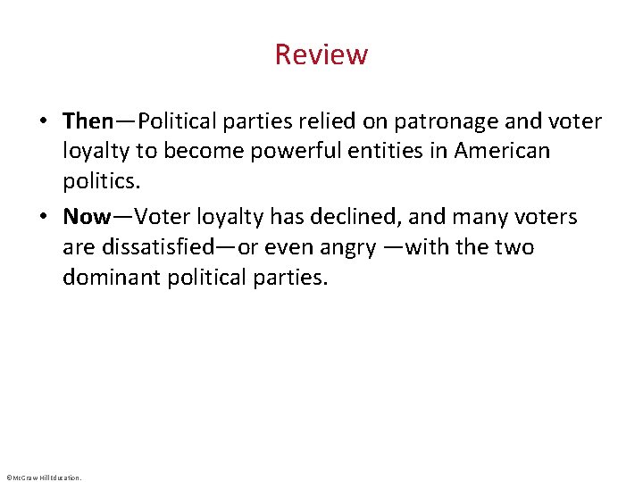 Review • Then—Political parties relied on patronage and voter loyalty to become powerful entities