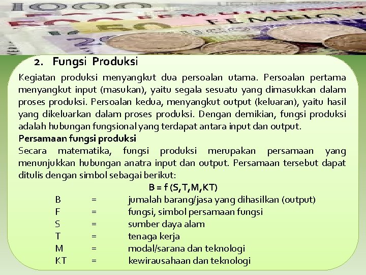 2. Fungsi Produksi Kegiatan produksi menyangkut dua persoalan utama. Persoalan pertama menyangkut input (masukan),