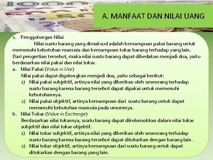 A. MANFAAT DAN NILAI UANG 1. Penggolongan Nilai suatu barang yang dimaksud adalah kemampuan