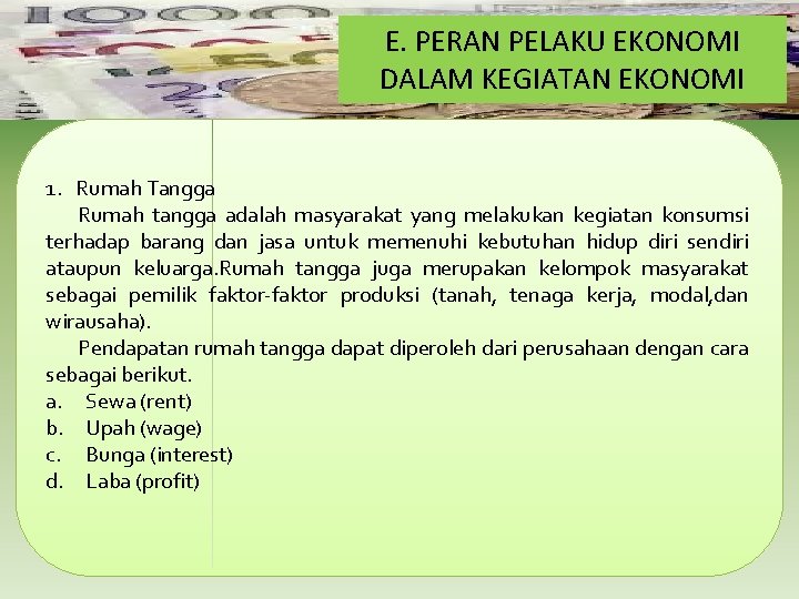 E. PERAN PELAKU EKONOMI DALAM KEGIATAN EKONOMI 1. Rumah Tangga Rumah tangga adalah masyarakat