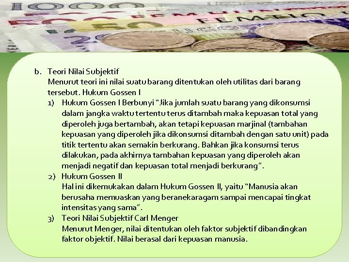 b. Teori Nilai Subjektif Menurut teori ini nilai suatu barang ditentukan oleh utilitas dari