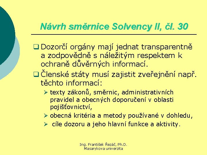 Návrh směrnice Solvency II, čl. 30 q Dozorčí orgány mají jednat transparentně a zodpovědně