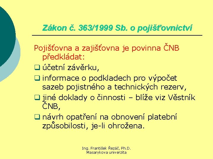 Zákon č. 363/1999 Sb. o pojišťovnictví Pojišťovna a zajišťovna je povinna ČNB předkládat: q