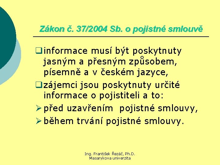 Zákon č. 37/2004 Sb. o pojistné smlouvě qinformace musí být poskytnuty jasným a přesným