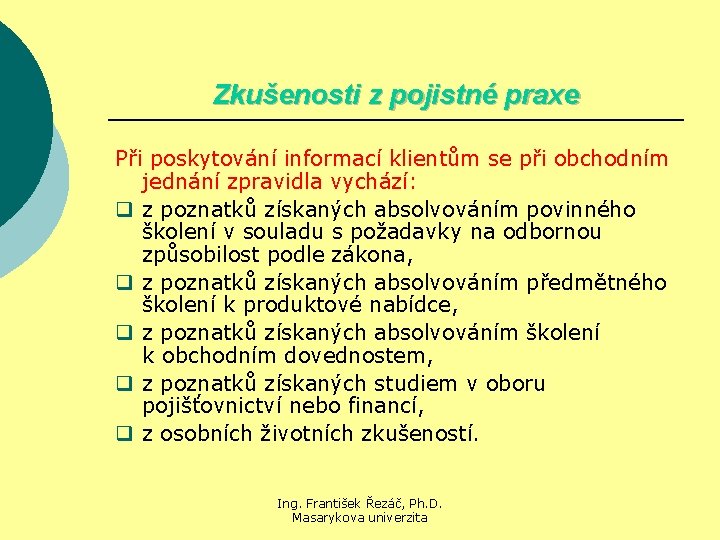 Zkušenosti z pojistné praxe Při poskytování informací klientům se při obchodním jednání zpravidla vychází: