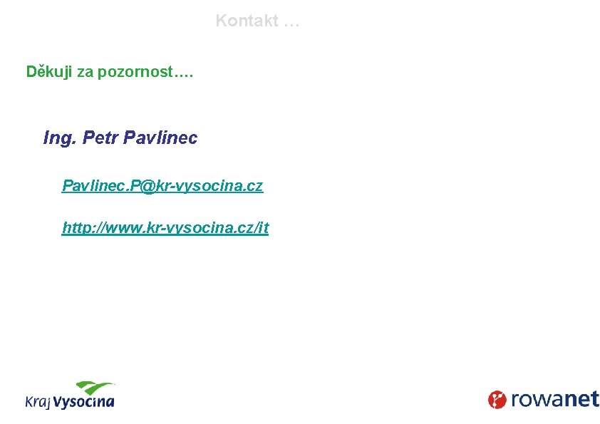 Kontakt … Děkuji za pozornost…. Ing. Petr Pavlinec. P@kr-vysocina. cz http: //www. kr-vysocina. cz/it