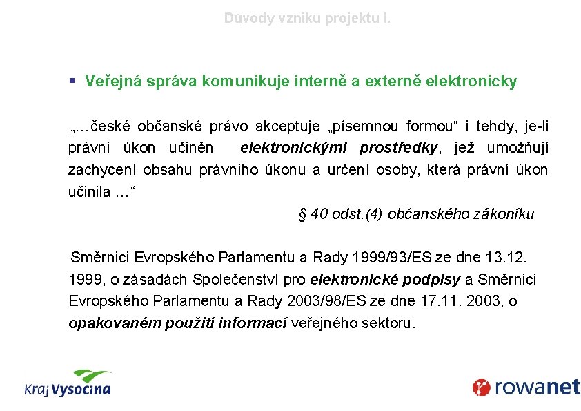 Důvody vzniku projektu I. § Veřejná správa komunikuje interně a externě elektronicky „…české občanské