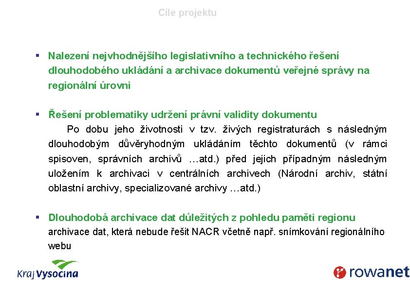 Cíle projektu § Nalezení nejvhodnějšího legislativního a technického řešení dlouhodobého ukládání a archivace dokumentů