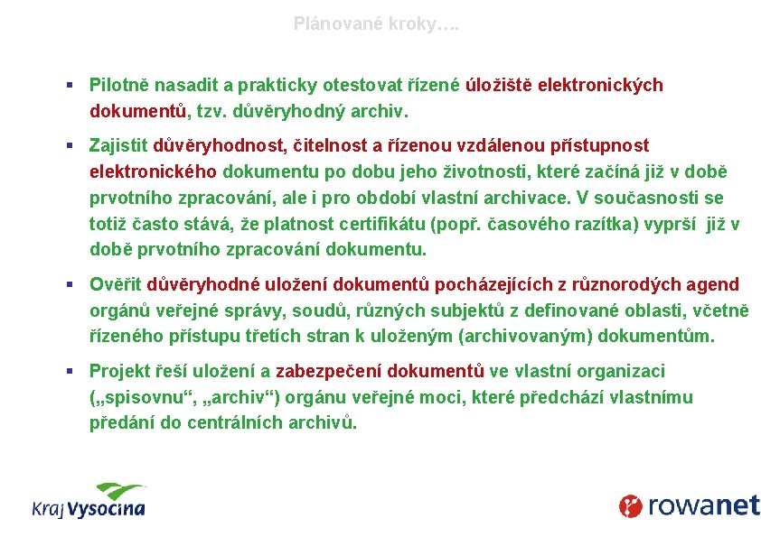 Plánované kroky…. § Pilotně nasadit a prakticky otestovat řízené úložiště elektronických dokumentů, tzv. důvěryhodný