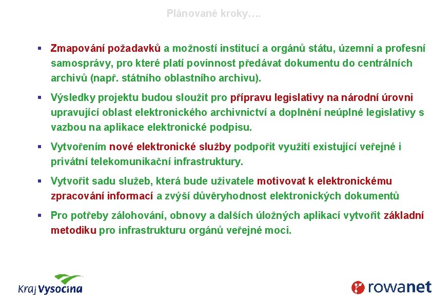 Plánované kroky…. § Zmapování požadavků a možností institucí a orgánů státu, územní a profesní