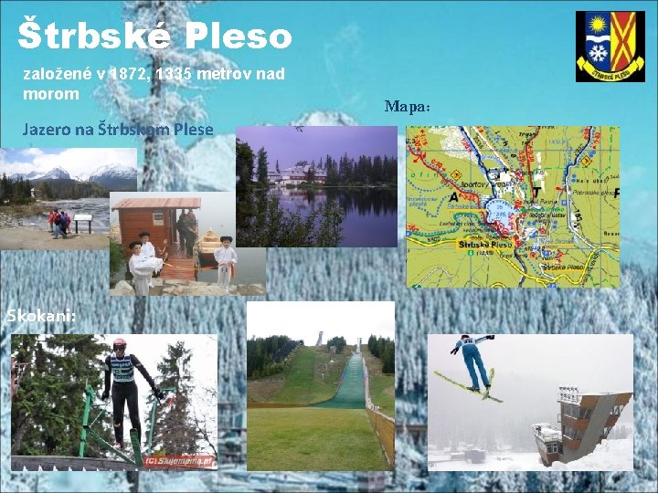 Štrbské Pleso založené v 1872, 1335 metrov nad morom Jazero na Štrbskom Plese Skokani: