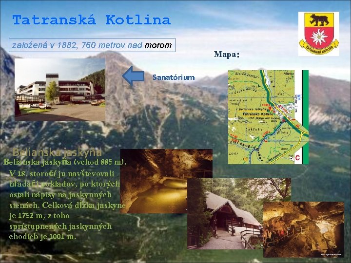 Tatranská Kotlina založená v 1882, 760 metrov nad morom Sanatórium Belianska jaskyňa (vchod 885