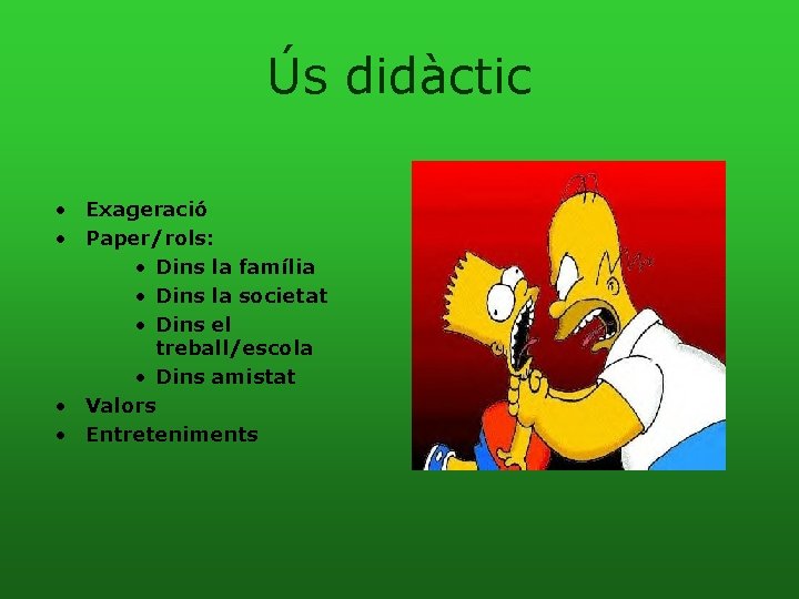 Ús didàctic • Exageració • Paper/rols: • Dins la família • Dins la societat