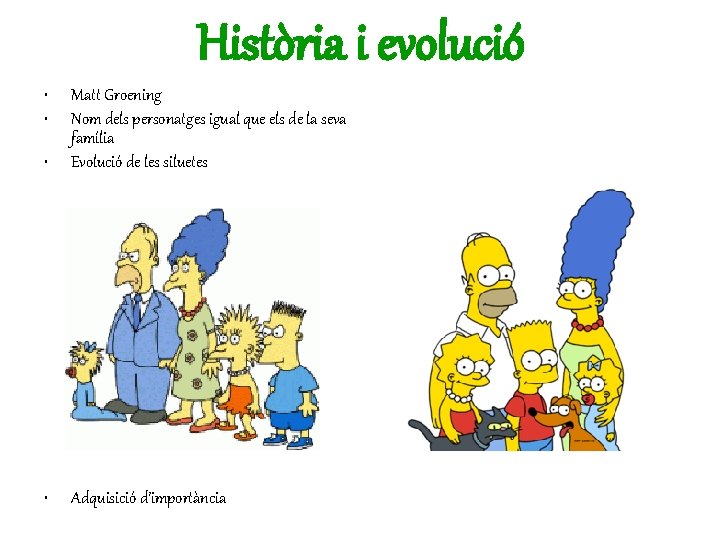 Història i evolució • • • Matt Groening Nom dels personatges igual que els