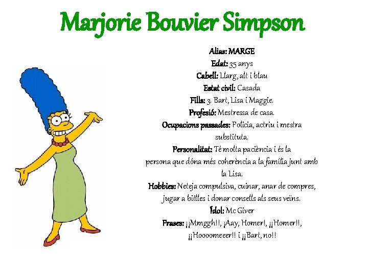 Marjorie Bouvier Simpson Alias: MARGE Edat: 35 anys Cabell: Llarg, alt i blau Estat