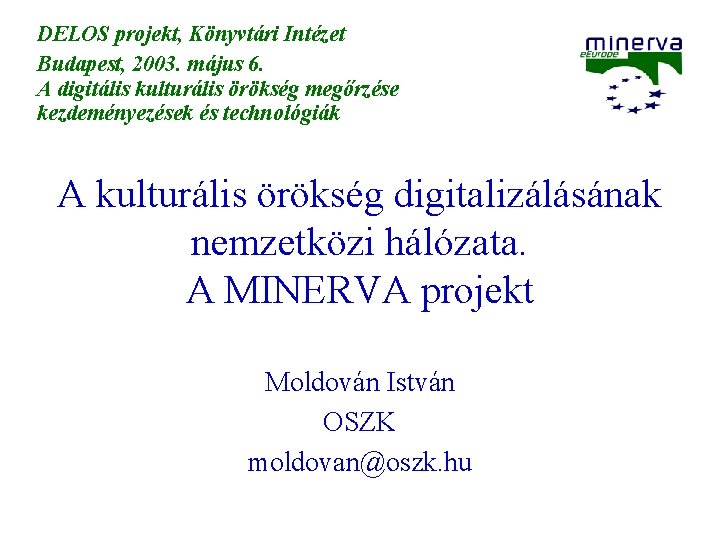 DELOS projekt, Könyvtári Intézet Budapest, 2003. május 6. A digitális kulturális örökség megőrzése kezdeményezések