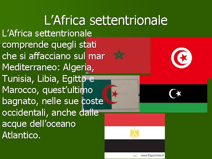 L’Africa settentrionale comprende quegli stati che si affacciano sul mar Mediterraneo: Algeria, Tunisia, Libia,