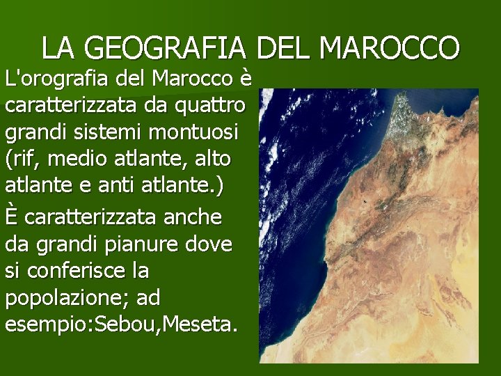 LA GEOGRAFIA DEL MAROCCO L'orografia del Marocco è caratterizzata da quattro grandi sistemi montuosi