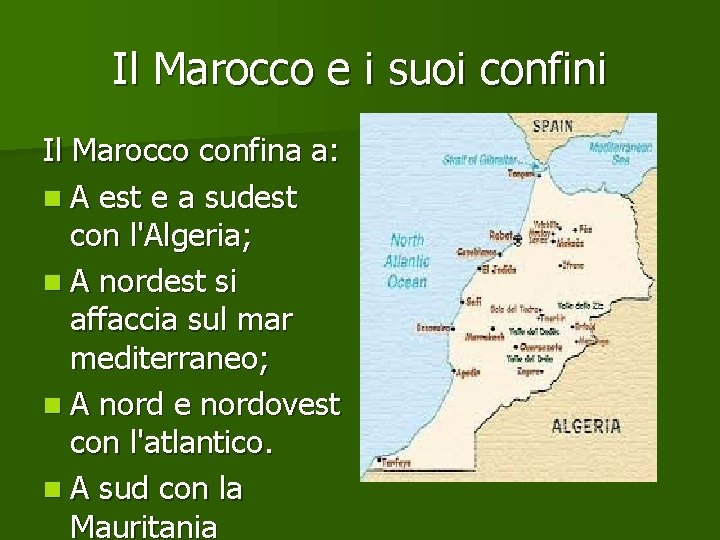 Il Marocco e i suoi confini Il Marocco confina a: n A est e