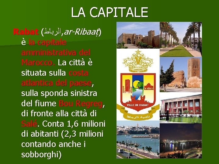 LA CAPITALE Rabat ( ﺍﻟﺮﺑﺎﻁ , ar-Ribaaṭ) è la capitale amministrativa del Marocco. La