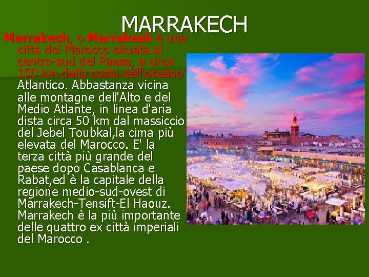 MARRAKECH Marrakech, o Marrakesh è una città del Marocco situata al centro-sud del Paese,