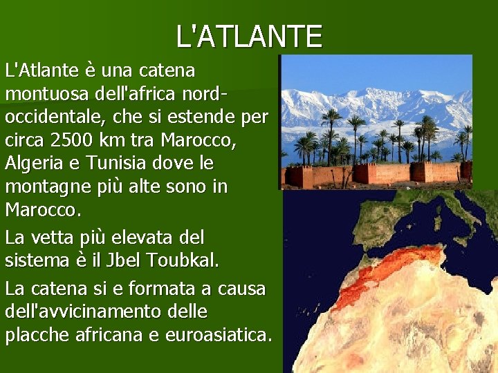 L'ATLANTE L'Atlante è una catena montuosa dell'africa nordoccidentale, che si estende per circa 2500