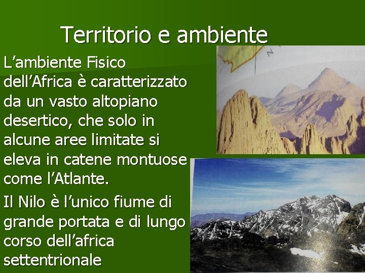 Territorio e ambiente L’ambiente Fisico dell’Africa è caratterizzato da un vasto altopiano desertico, che