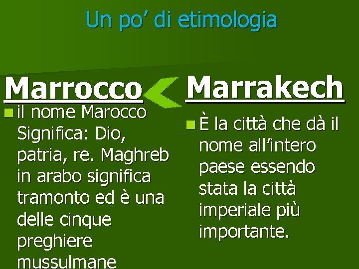 Un po’ di etimologia Marrocco n il Marrakech nome Marocco n È la città