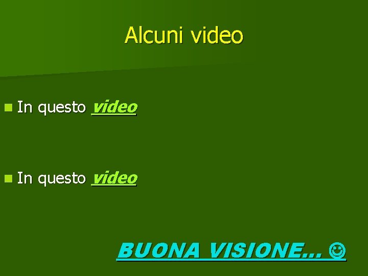 Alcuni video n In questo video BUONA VISIONE… 