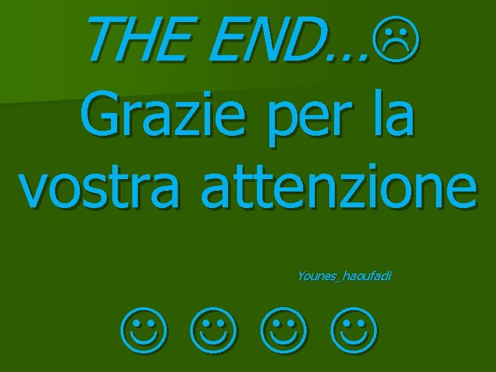 THE END… Grazie per la vostra attenzione Younes_haoufadi 